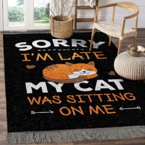 Cat Sorry Im Late My Cat Was Sitting On Me Rug Sport Decor Gift Floor Decor Living Room Carpet Rug Area Rug - 0b744f2d9bc7