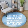 Dont Make Me Walk When I Want To Fly Round Carpet Floor Rug Living Room Bedroom Decor Round Area Rug Carpet
