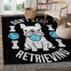 Dont Stop Retrieving Rug Sport Decor Gift Floor Decor Living Room Carpet Rug Area Rug - 80cf5f6d3928