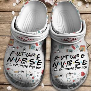 Future Nurse Crocs Clog Shoes – I Will Be There For You Crocs Clog Crocbland Clog Birthday Gift For Man Woman Boy Girl