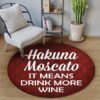 Hakuna Moscato It Means Drink More Wine Round Carpet Floor Rug Living Room Bedroom Decor Round Area Rug Carpet
