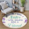 Have A Sister Always Have A Friend Round Carpet Floor Rug Living Room Bedroom Decor Round Area Rug Carpet