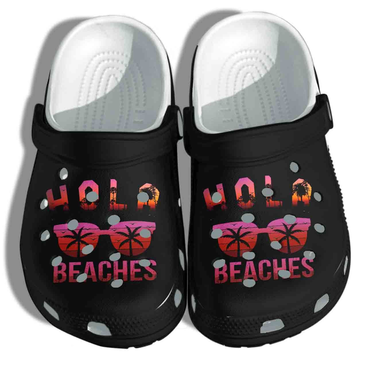 Hola Beaches Glasses Shoes Crocs Clog Gift For Man Woman – Summer Clog Birthday Gift For Daughter Son Hola Beaches Glasses Shoes Crocs Clog Gift For Man Woman – Summer Clog Birthday Gift For Daughter Son