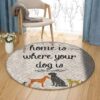 Home Is Where Your Dog Is Round Carpet Floor Rug Living Room Bedroom Decor Round Area Rug Carpet