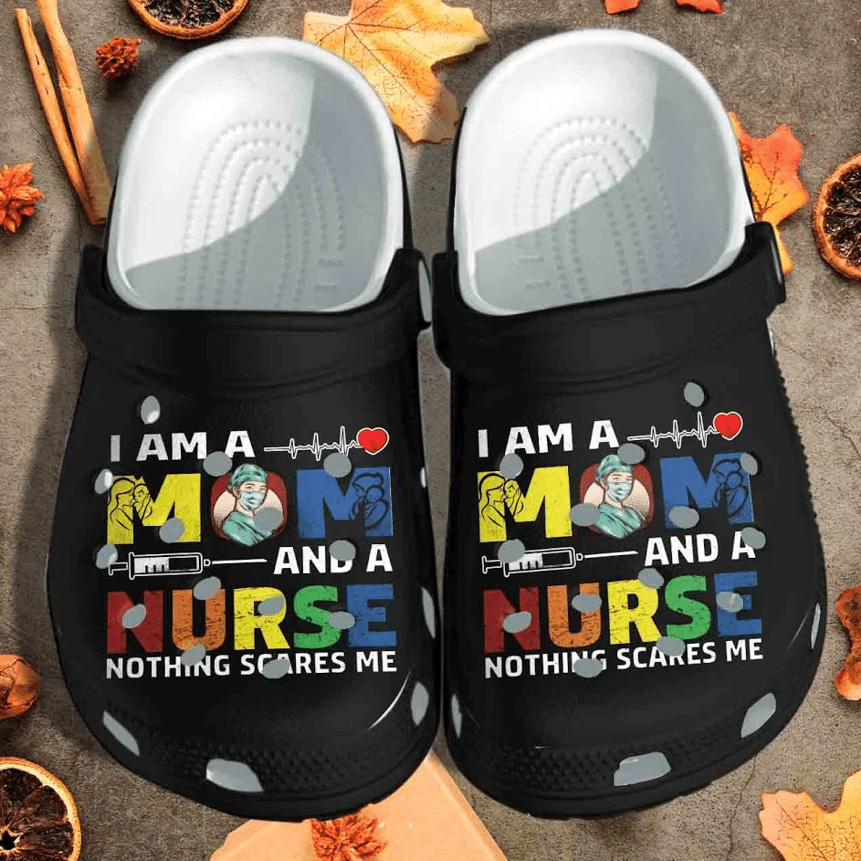I Am A Mom And A Nurse Shoes Crocs Clog For Boy Girl – Nothing Scares Me Birthday Gift For Mother Day I Am A Mom And A Nurse Shoes Crocs Clog For Boy Girl – Nothing Scares Me Birthday Gift For Mother Day
