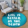 Life Is Better At The Beach Round Carpet Floor Rug Living Room Bedroom Decor Round Area Rug Carpet