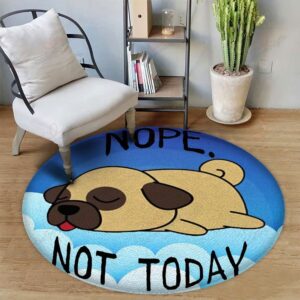 Pug Nope Not Today Round Carpet Floor Rug Living Room Bedroom Decor Round Area Rug Carpet